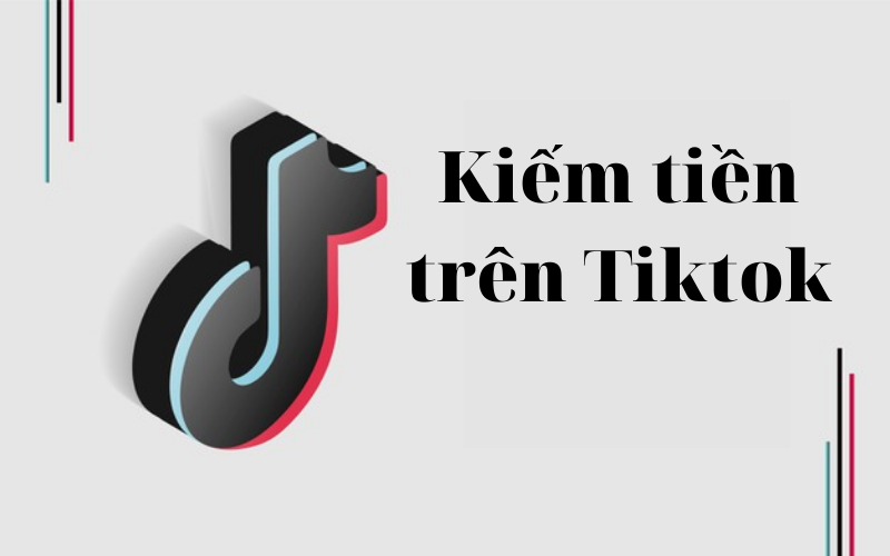 Kiếm tiền trên Tiktok với những ý tưởng thật đơn giản