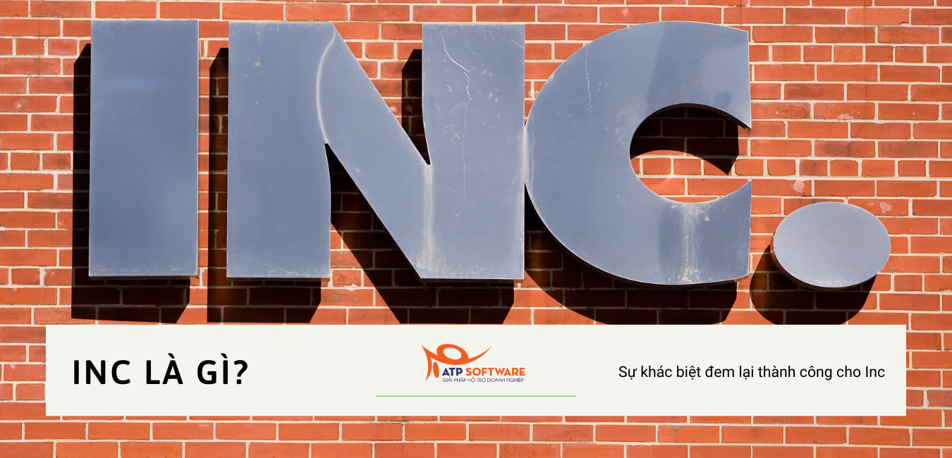 Inc là gì? Sự khác biệt đem lại thành công cho Inc ra sao? | ATP Software