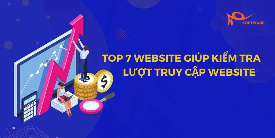Top 7 website giúp kiểm tra lượt truy cập web nhanh chóng